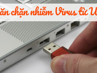 Làm cách nào để ngăn chặn lây nhiễm Virus từ USB sang máy tính?